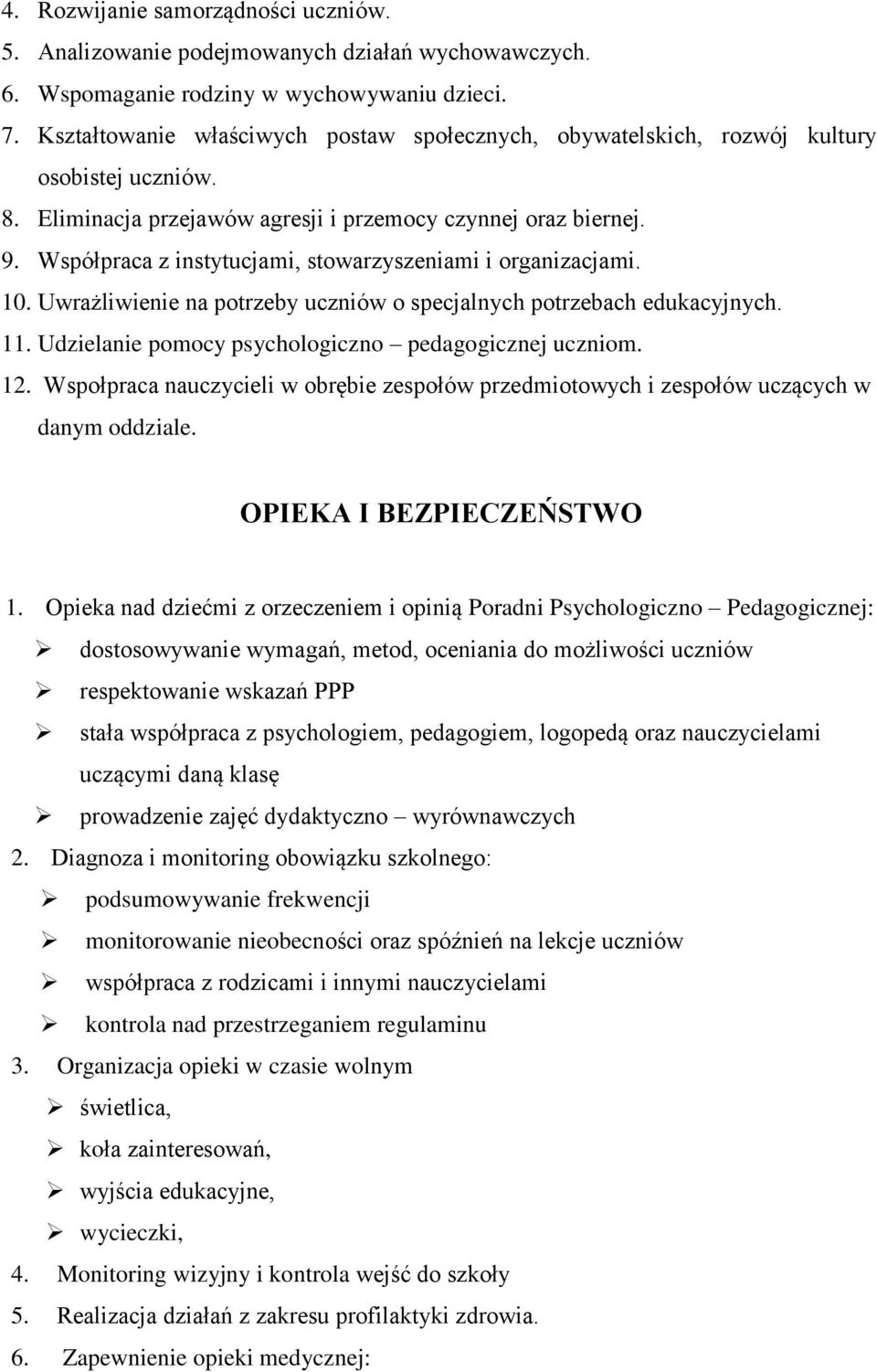 Współpraca z instytucjami, stowarzyszeniami i organizacjami. 10. Uwrażliwienie na potrzeby uczniów o specjalnych potrzebach edukacyjnych. 11. Udzielanie pomocy psychologiczno pedagogicznej uczniom.