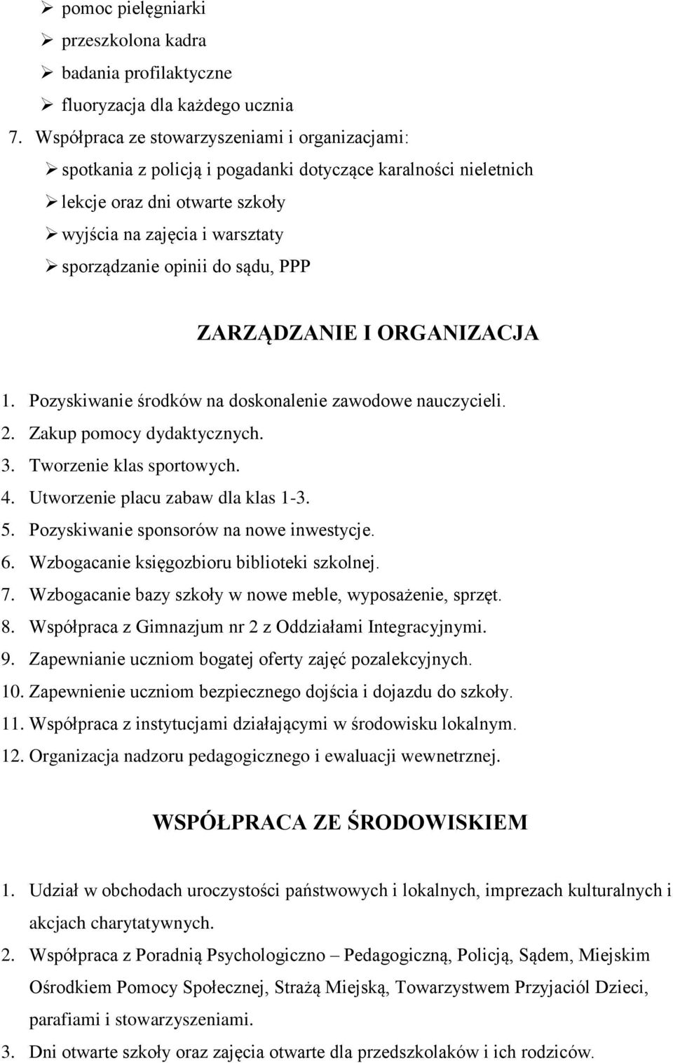 sądu, PPP ZARZĄDZANIE I ORGANIZACJA 1. Pozyskiwanie środków na doskonalenie zawodowe nauczycieli. 2. Zakup pomocy dydaktycznych. 3. Tworzenie klas sportowych. 4. Utworzenie placu zabaw dla klas 1-3.