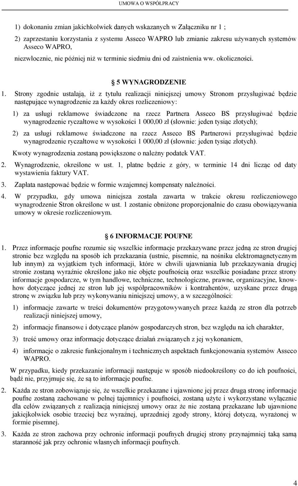 Strony zgodnie ustalają, iż z tytułu realizacji niniejszej umowy Stronom przysługiwać będzie następujące wynagrodzenie za każdy okres rozliczeniowy: 1) za usługi reklamowe świadczone na rzecz