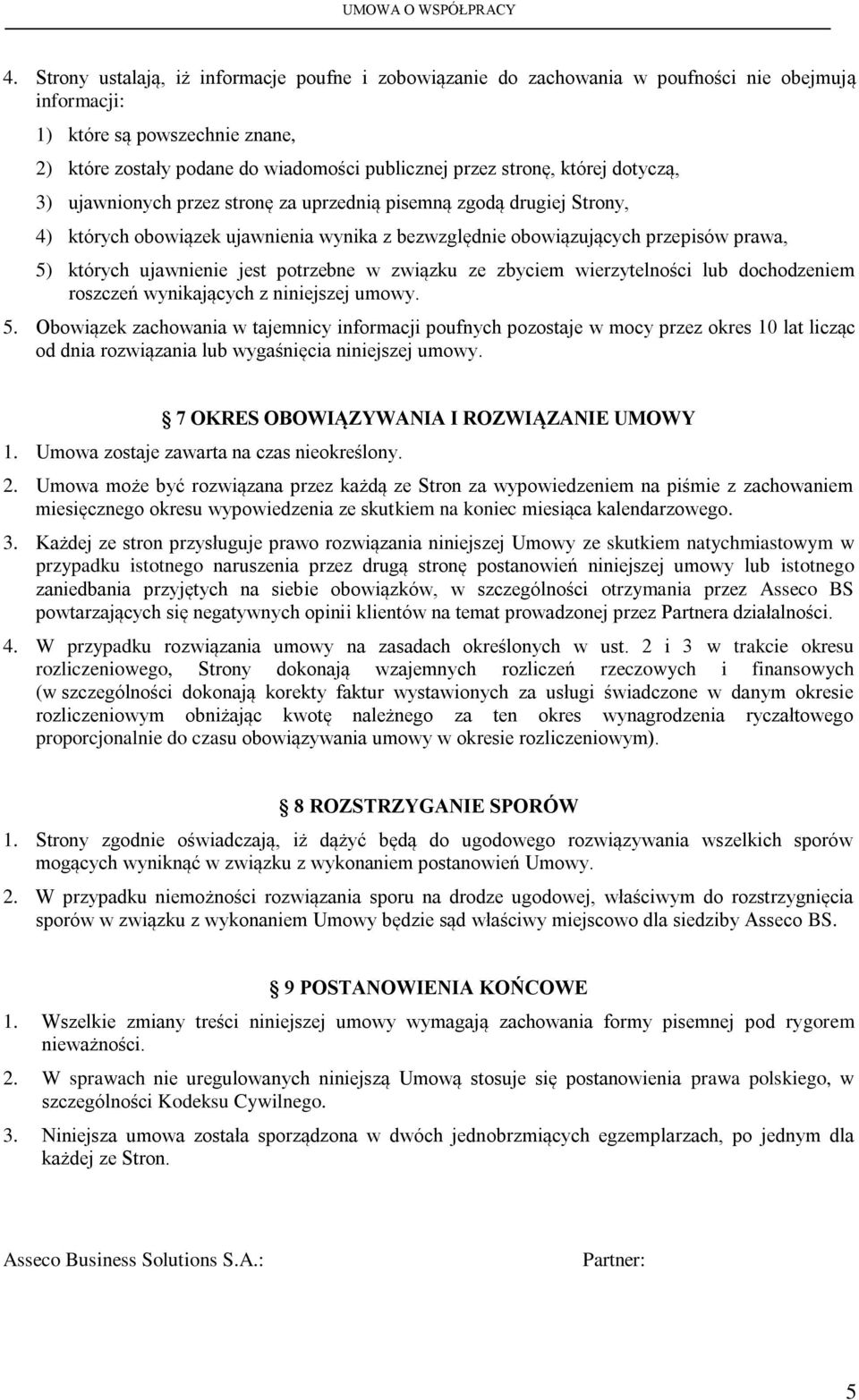 ujawnienie jest potrzebne w związku ze zbyciem wierzytelności lub dochodzeniem roszczeń wynikających z niniejszej umowy. 5.