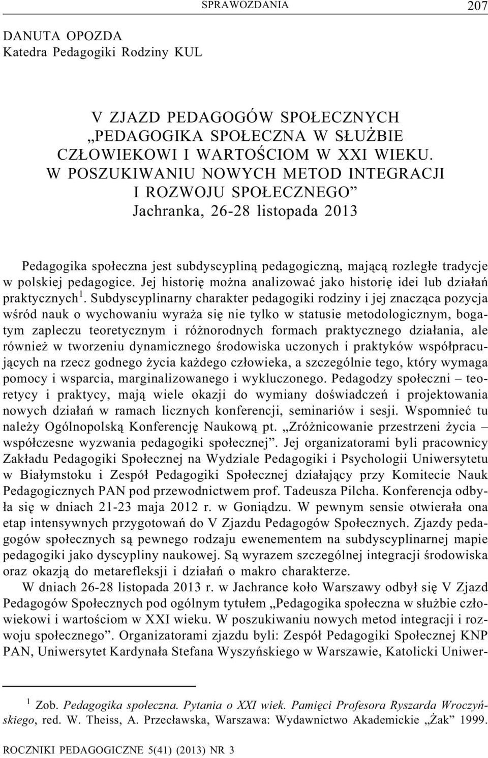 Jej historię można analizować jako historię idei lub działań praktycznych 1.