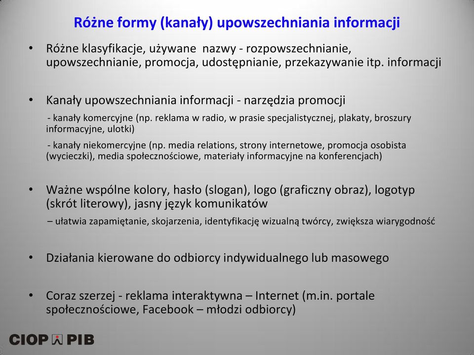 reklama w radio, w prasie specjalistycznej, plakaty, broszury informacyjne, ulotki) - kanały niekomercyjne (np.