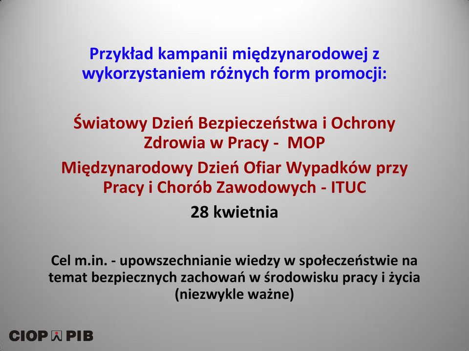 Wypadków przy Pracy i Chorób Zawodowych - ITUC 28 kwietnia Cel m.in.