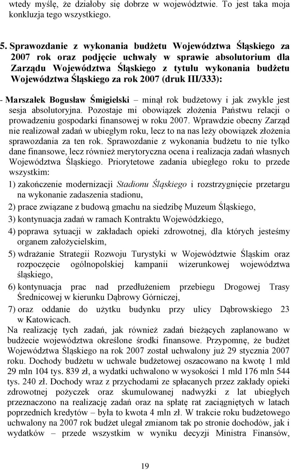 rok 2007 (druk III/333): - Marszałek Bogusław Śmigielski minął rok budżetowy i jak zwykle jest sesja absolutoryjna.