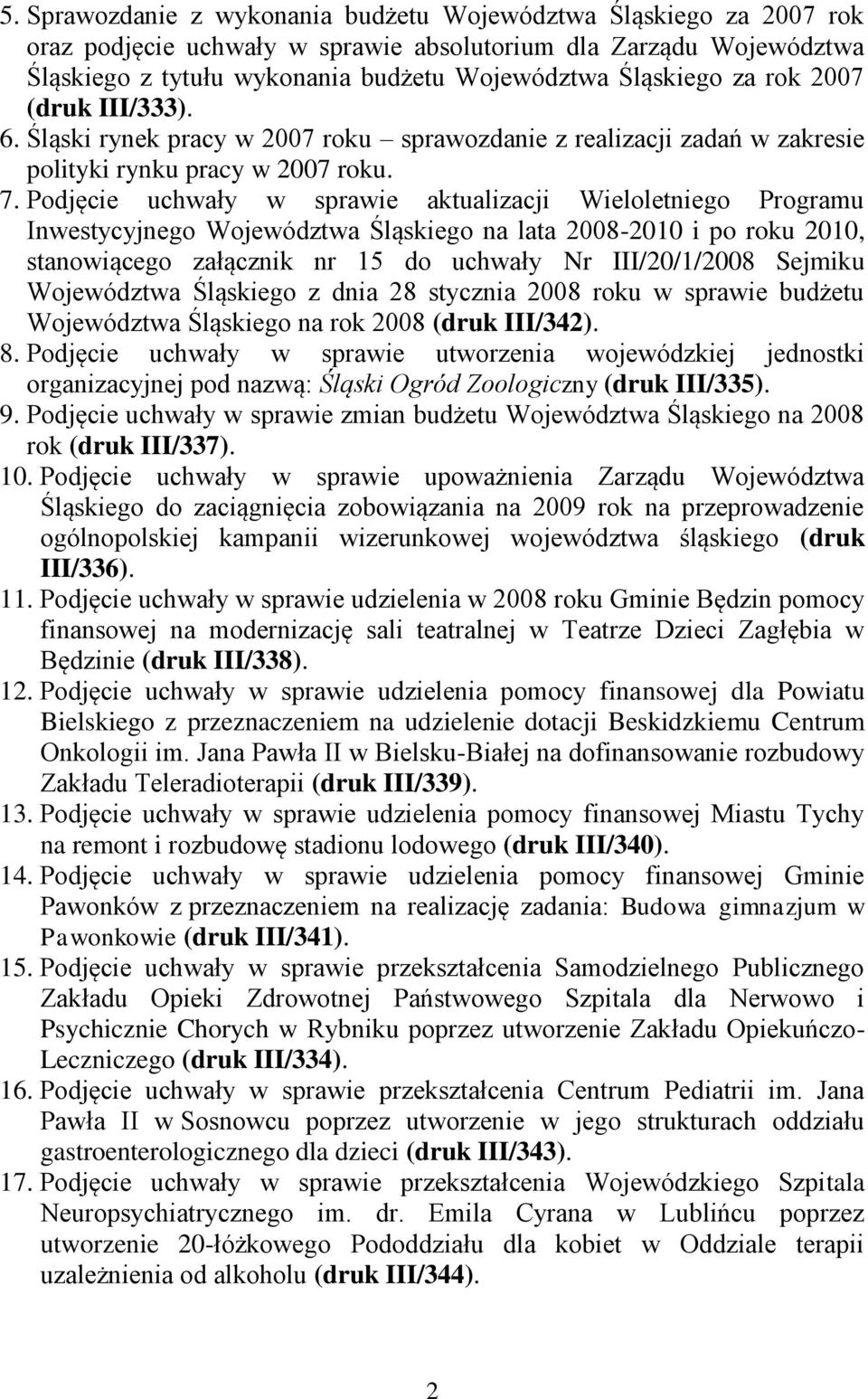 Podjęcie uchwały w sprawie aktualizacji Wieloletniego Programu Inwestycyjnego Województwa Śląskiego na lata 2008-2010 i po roku 2010, stanowiącego załącznik nr 15 do uchwały Nr III/20/1/2008 Sejmiku