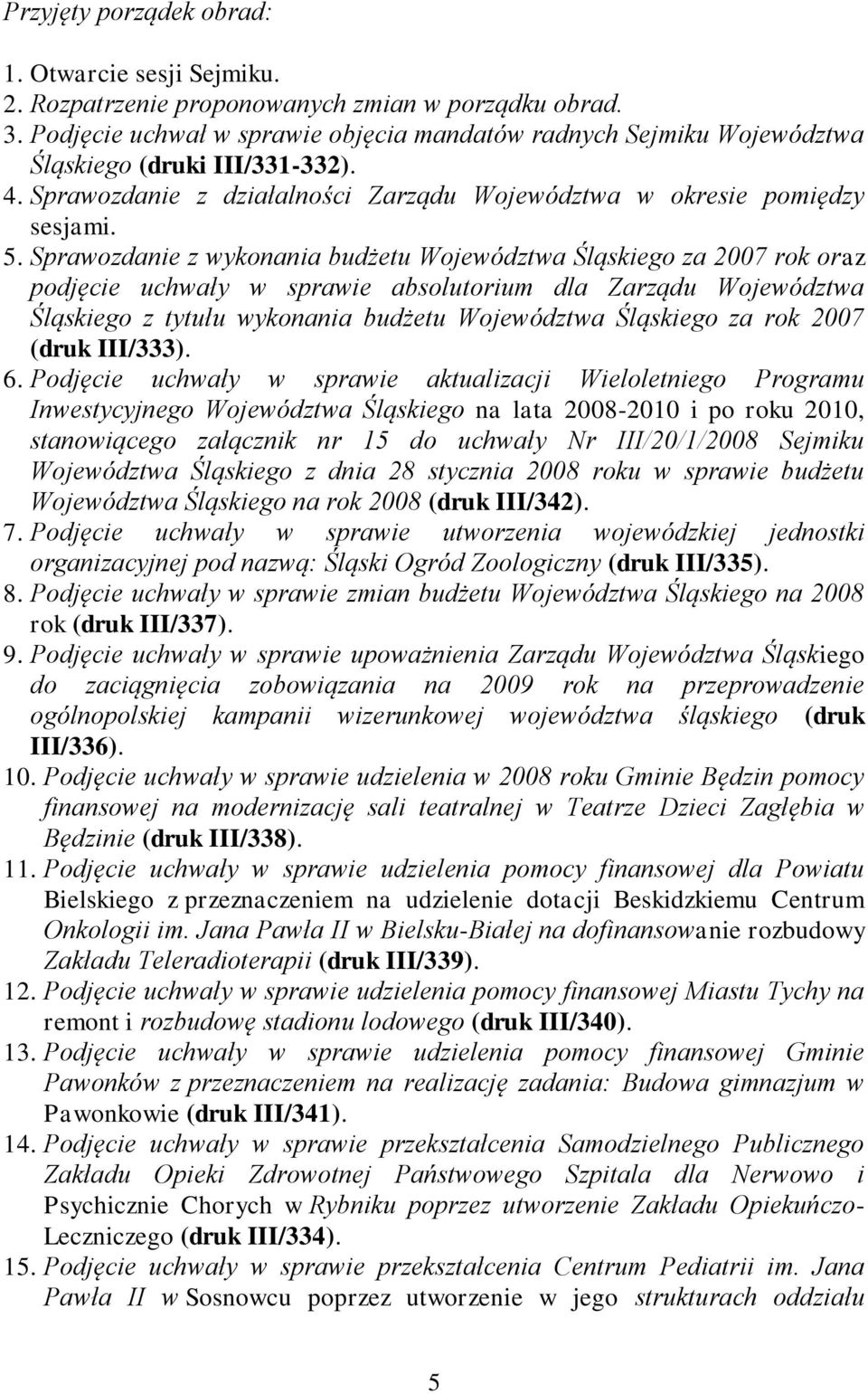 Sprawozdanie z wykonania budżetu Województwa Śląskiego za 2007 rok oraz podjęcie uchwały w sprawie absolutorium dla Zarządu Województwa Śląskiego z tytułu wykonania budżetu Województwa Śląskiego za