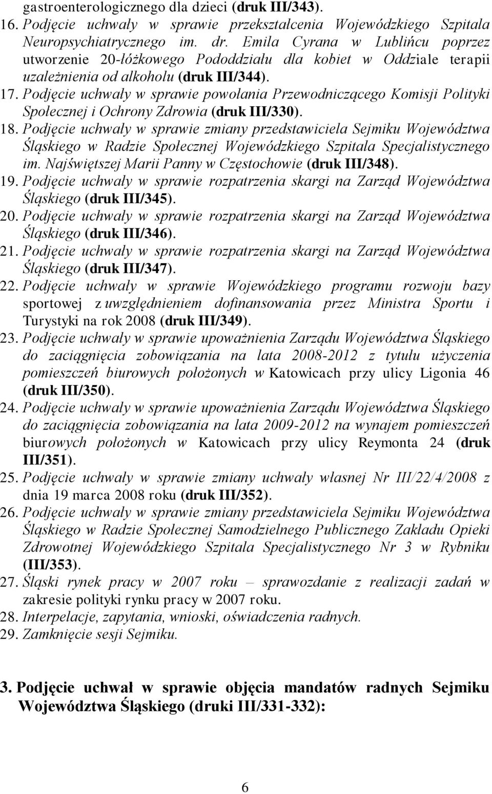 Podjęcie uchwały w sprawie powołania Przewodniczącego Komisji Polityki Społecznej i Ochrony Zdrowia (druk III/330). 18.