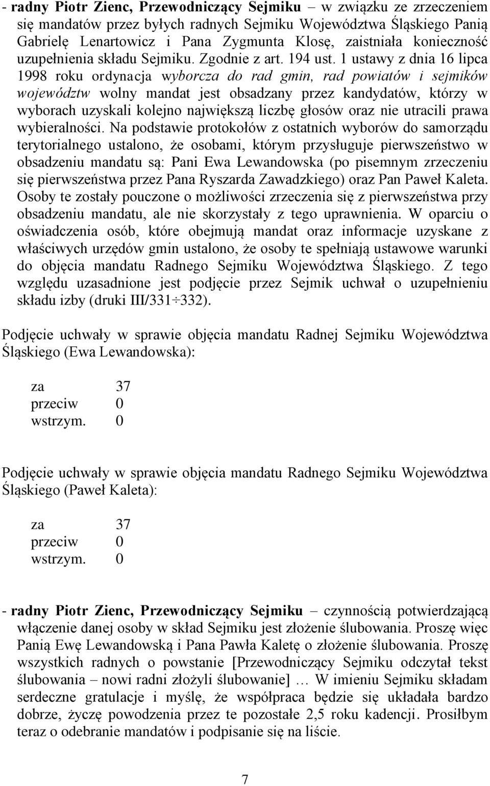 1 ustawy z dnia 16 lipca 1998 roku ordynacja wyborcza do rad gmin, rad powiatów i sejmików województw wolny mandat jest obsadzany przez kandydatów, którzy w wyborach uzyskali kolejno największą