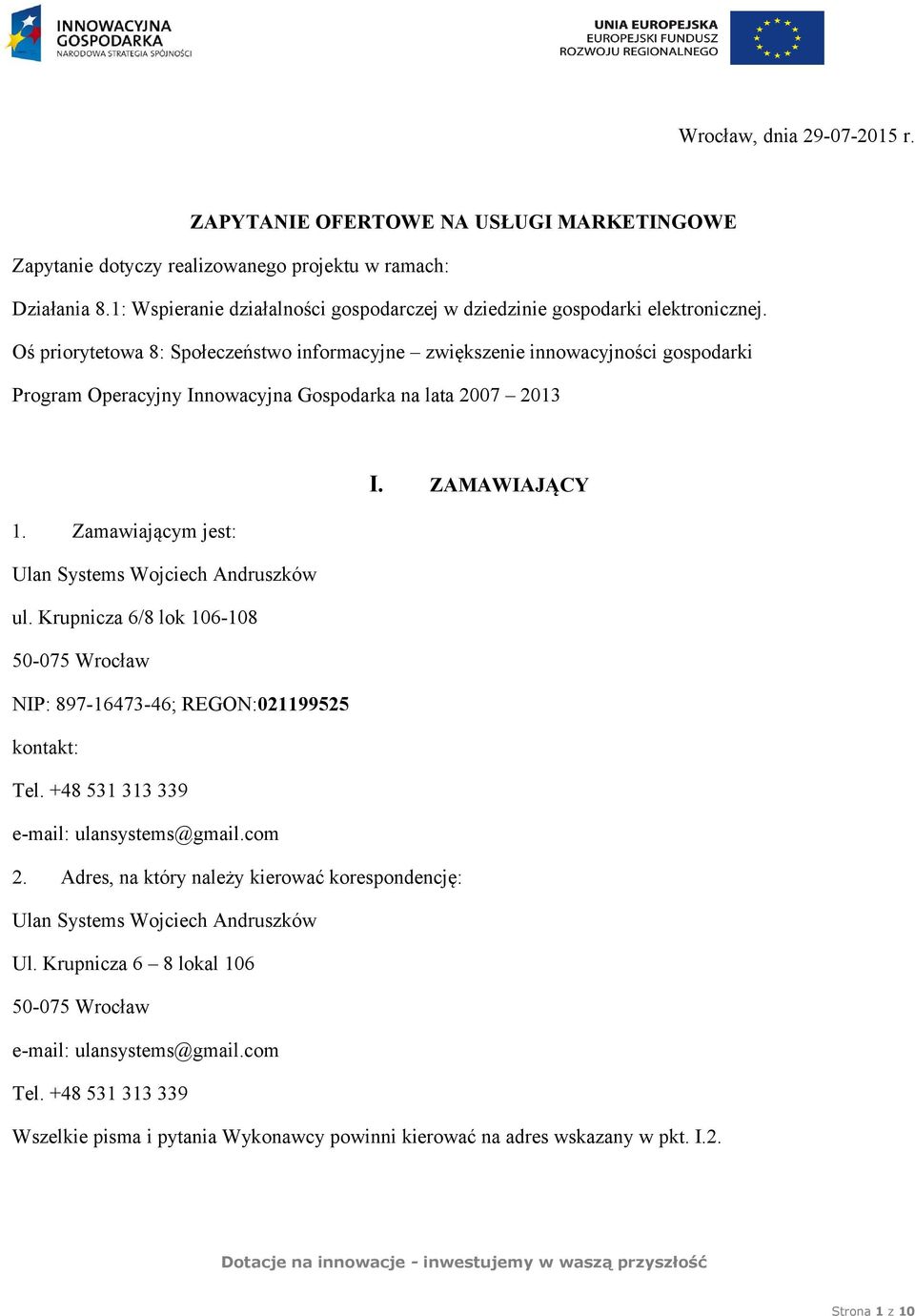 Oś priorytetowa 8: Społeczeństwo informacyjne zwiększenie innowacyjności gospodarki Program Operacyjny Innowacyjna Gospodarka na lata 2007 2013 I. ZAMAWIAJĄCY 1.