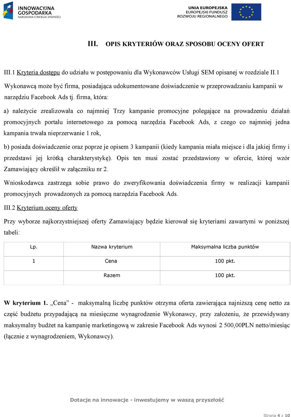 firma, która: a) należycie zrealizowała co najmniej Trzy kampanie promocyjne polegające na prowadzeniu działań promocyjnych portalu internetowego za pomocą narzędzia Facebook Ads, z czego co najmniej