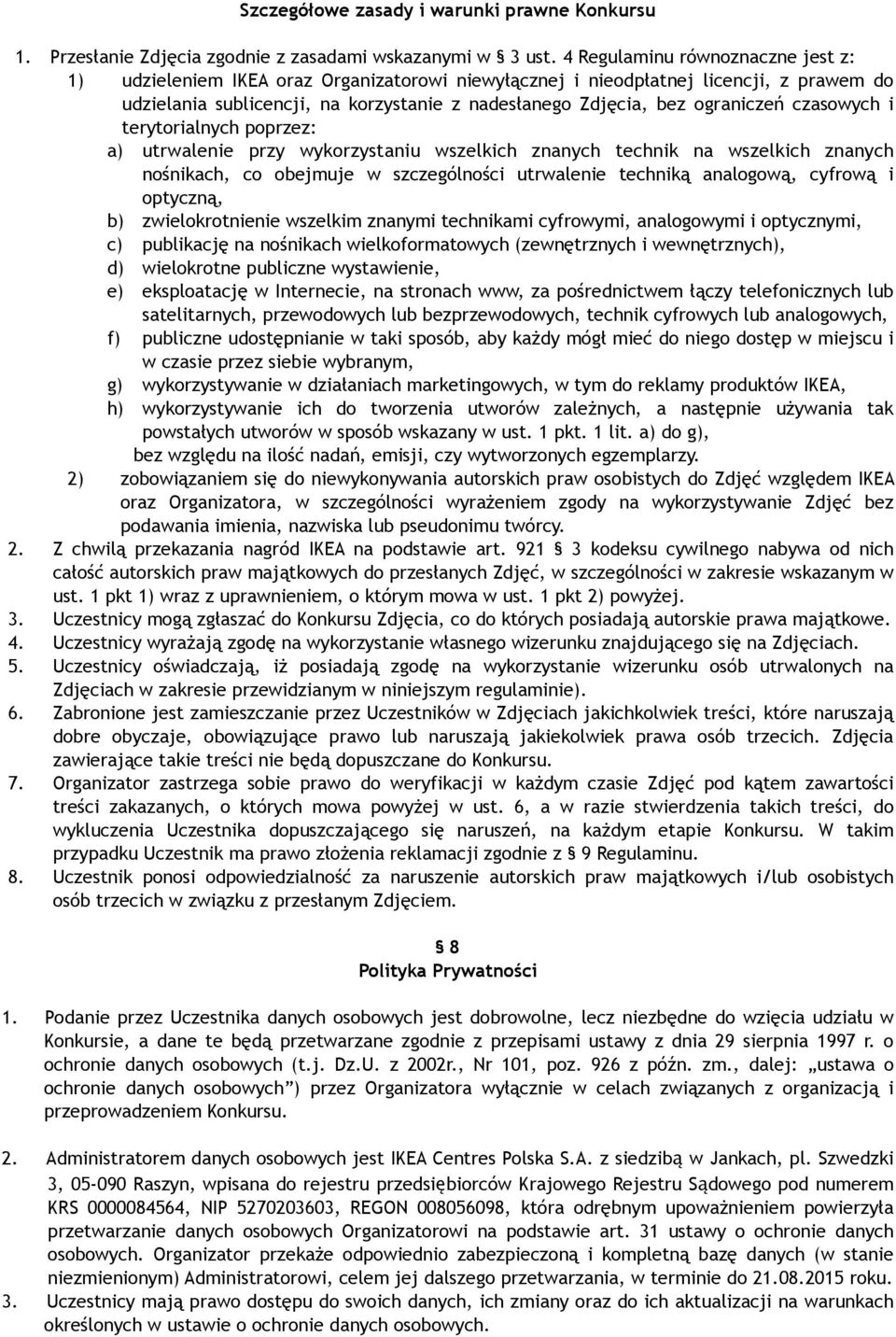 ograniczeń czasowych i terytorialnych poprzez: a) utrwalenie przy wykorzystaniu wszelkich znanych technik na wszelkich znanych nośnikach, co obejmuje w szczególności utrwalenie techniką analogową,