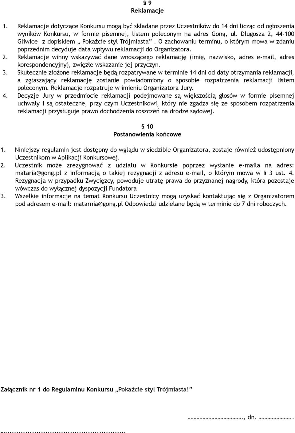 3. Skutecznie złożone reklamacje będą rozpatrywane w terminie 14 dni od daty otrzymania reklamacji, a zgłaszający reklamację zostanie powiadomiony o sposobie rozpatrzenia reklamacji listem poleconym.