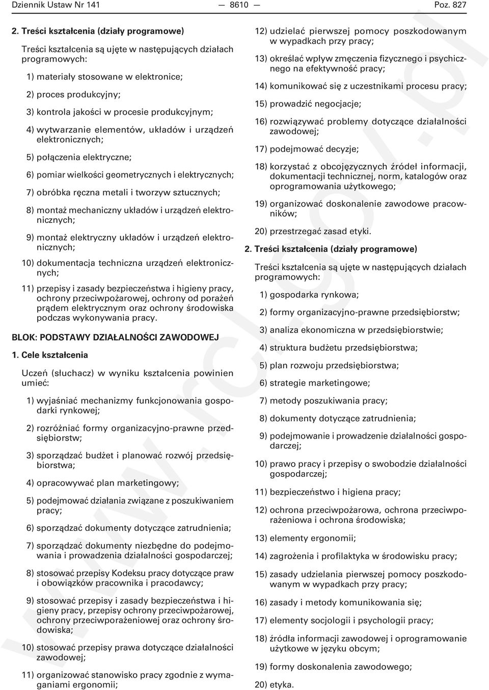 6) pomiar wielkości geometrycznych i elektrycznych; 7) obróbka ręczna metali i tworzyw sztucznych; 8) montaż mechaniczny układów i urządzeń elektronicznych; 9) montaż elektryczny układów i urządzeń