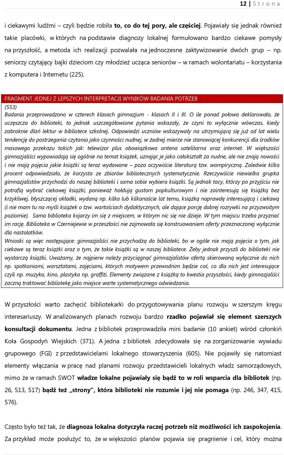 dwóch grup np. seniorzy czytający bajki dzieciom czy młodzież ucząca seniorów w ramach wolontariatu korzystania z komputera i Internetu (225).