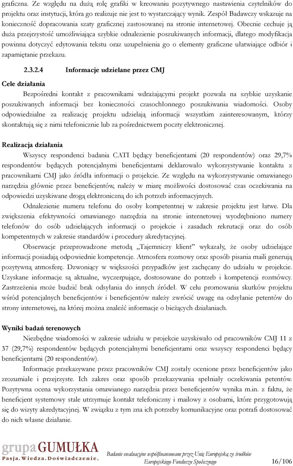 Obecnie cechuje ją duŝa przejrzystość umoŝliwiająca szybkie odnalezienie poszukiwanych informacji, dlatego modyfikacja powinna dotyczyć edytowania tekstu oraz uzupełnienia go o elementy graficzne