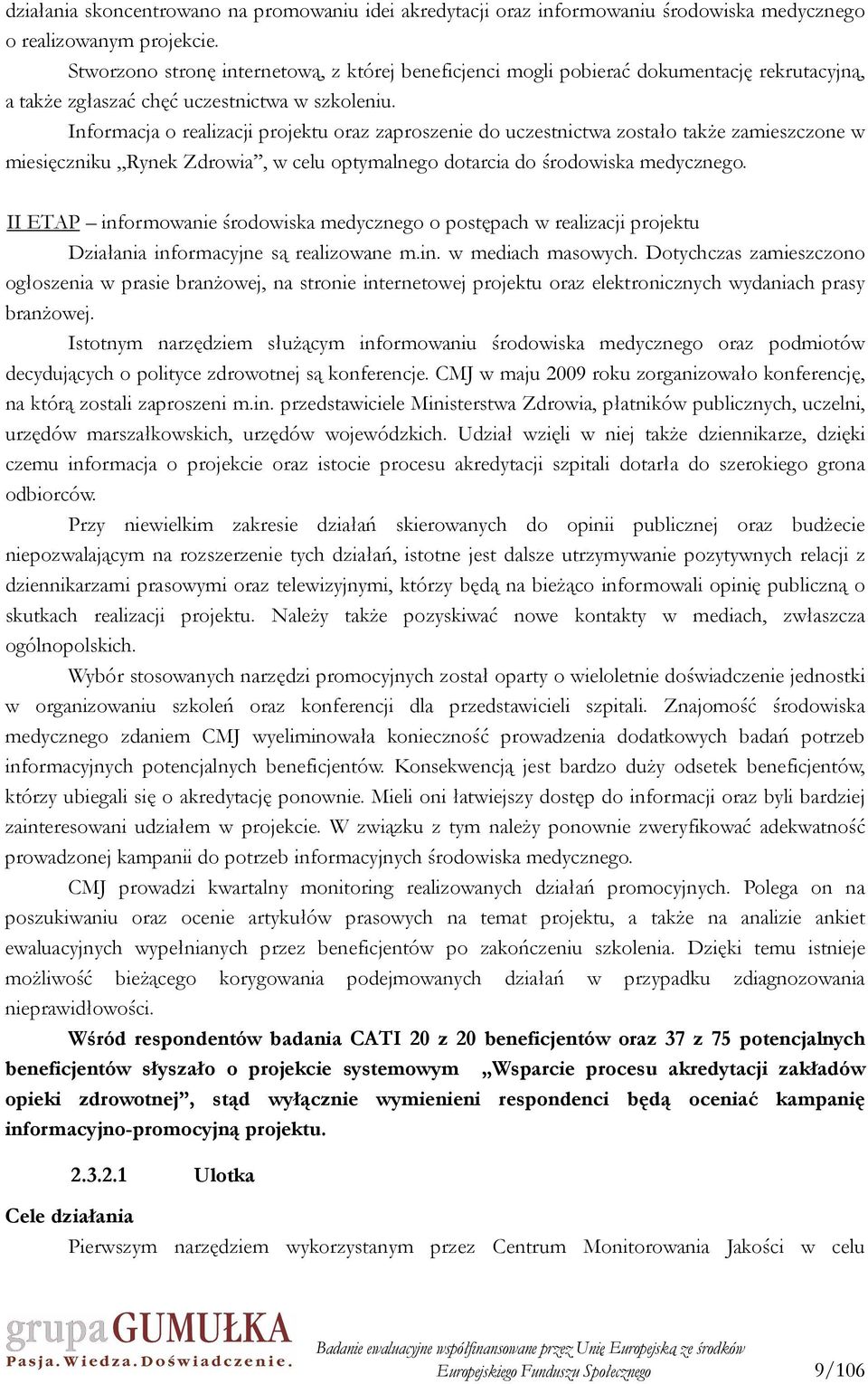 Informacja o realizacji projektu oraz zaproszenie do uczestnictwa zostało takŝe zamieszczone w miesięczniku Rynek Zdrowia, w celu optymalnego dotarcia do środowiska medycznego.