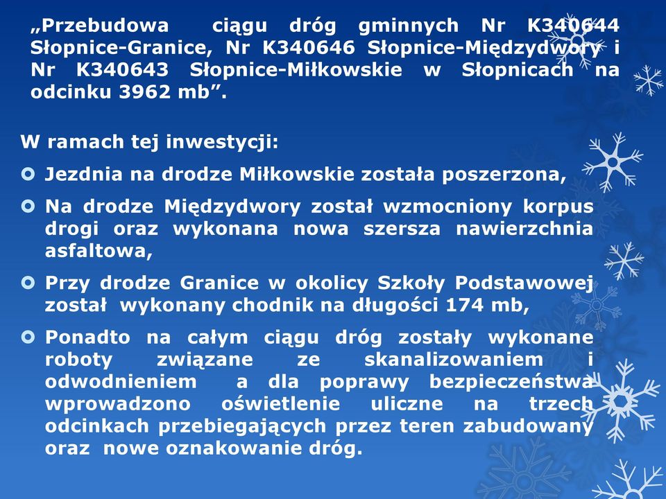 asfaltowa, Przy drodze Granice w okolicy Szkoły Podstawowej został wykonany chodnik na długości 174 mb, Ponadto na całym ciągu dróg zostały wykonane roboty związane ze