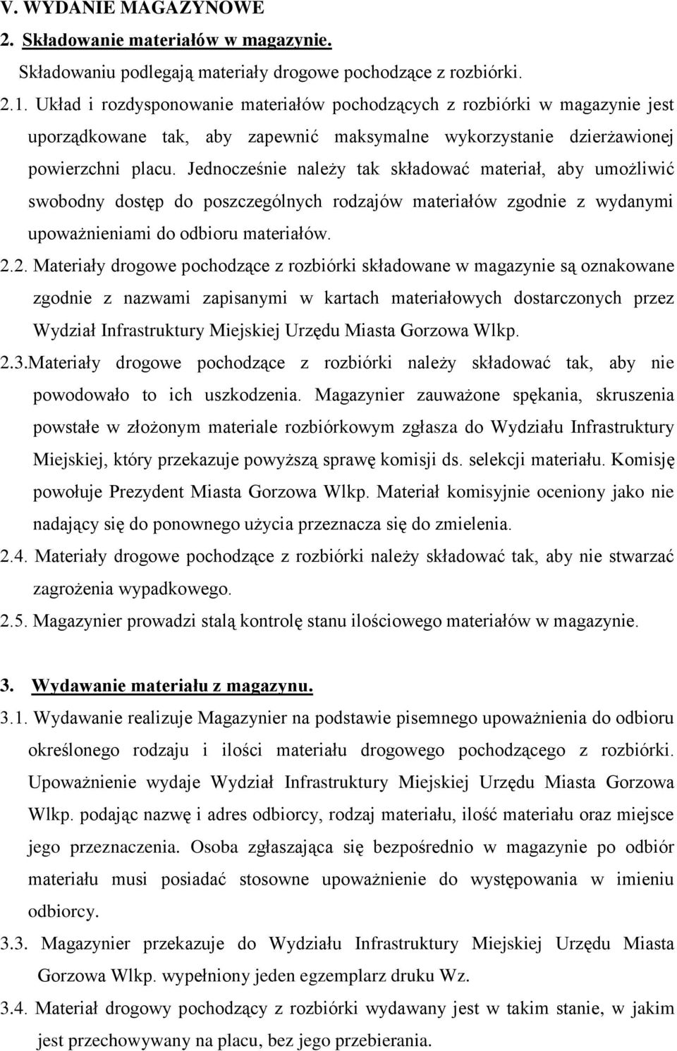 Jednocześnie należy tak składować materiał, aby umożliwić swobodny dostęp do poszczególnych rodzajów materiałów zgodnie z wydanymi upoważnieniami do odbioru materiałów. 2.