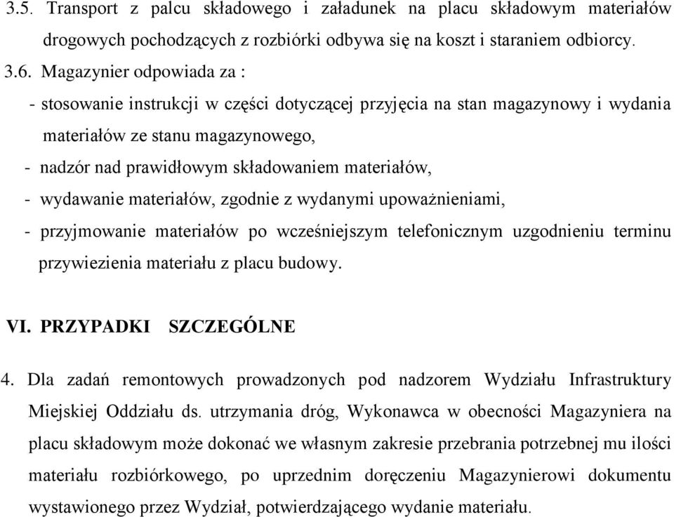 wydawanie materiałów, zgodnie z wydanymi upoważnieniami, - przyjmowanie materiałów po wcześniejszym telefonicznym uzgodnieniu terminu przywiezienia materiału z placu budowy. VI.