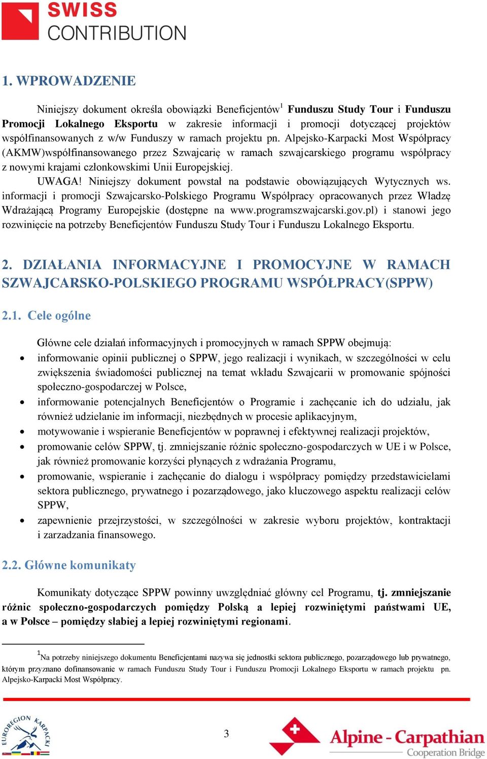 Alpejsko-Karpacki Most Współpracy (AKMW)współfinansowanego przez Szwajcarię w ramach szwajcarskiego programu współpracy z nowymi krajami członkowskimi Unii Europejskiej. UWAGA!