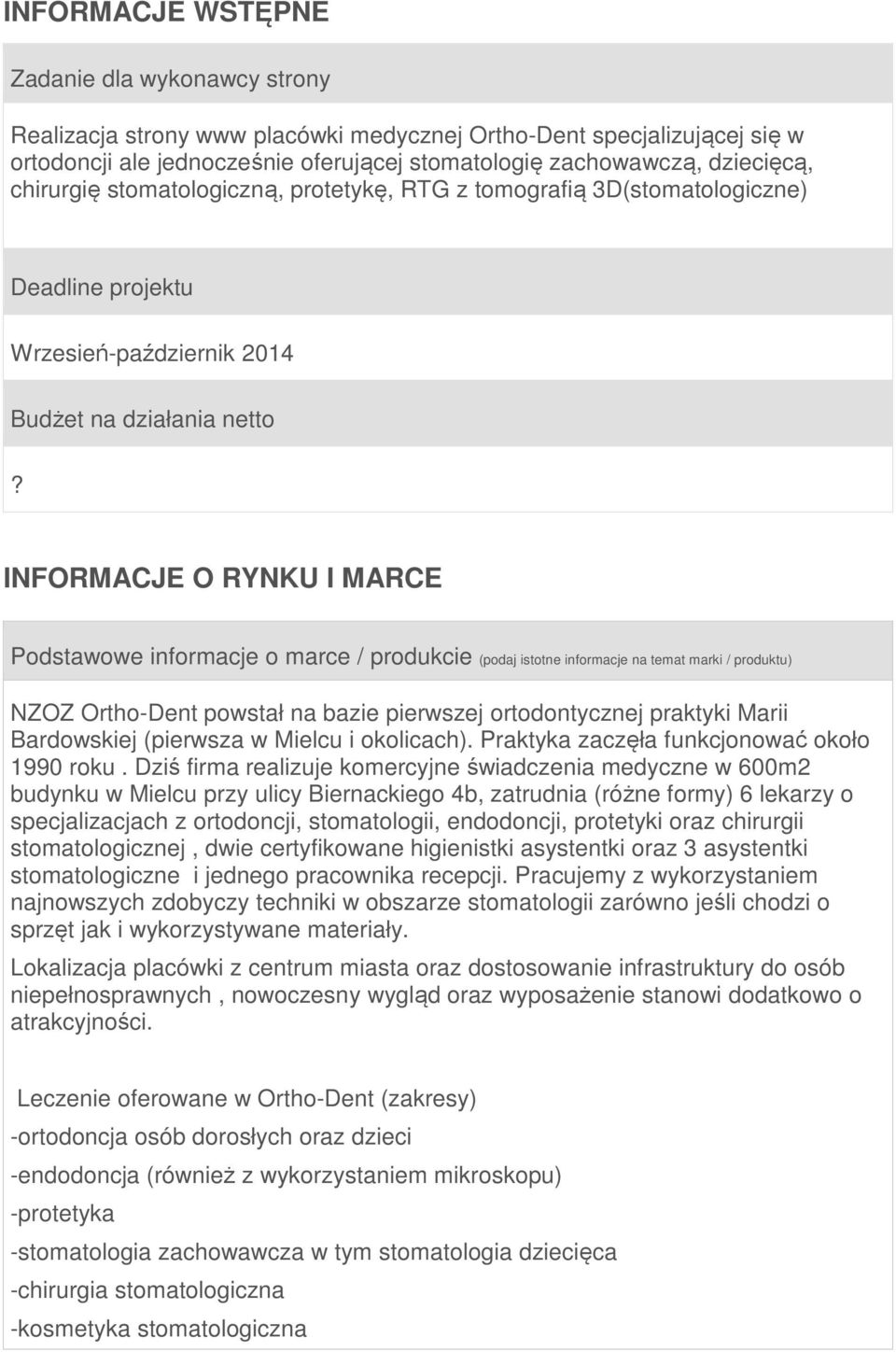 INFORMACJE O RYNKU I MARCE Podstawowe informacje o marce / produkcie (podaj istotne informacje na temat marki / produktu) NZOZ Ortho-Dent powstał na bazie pierwszej ortodontycznej praktyki Marii