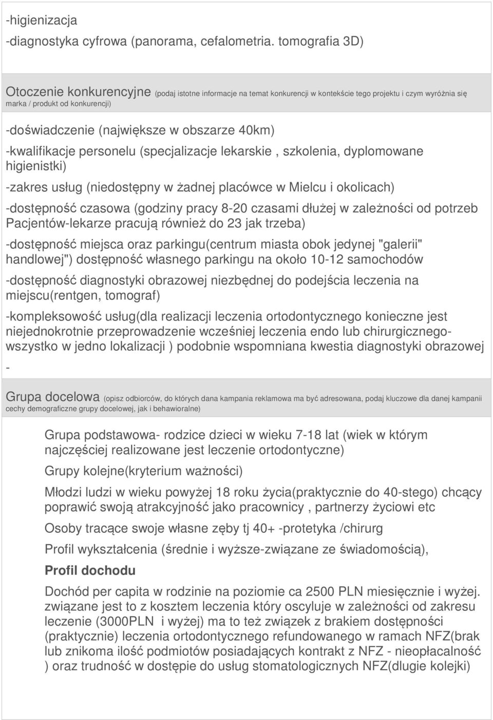 obszarze 40km) -kwalifikacje personelu (specjalizacje lekarskie, szkolenia, dyplomowane higienistki) -zakres usług (niedostępny w żadnej placówce w Mielcu i okolicach) -dostępność czasowa (godziny