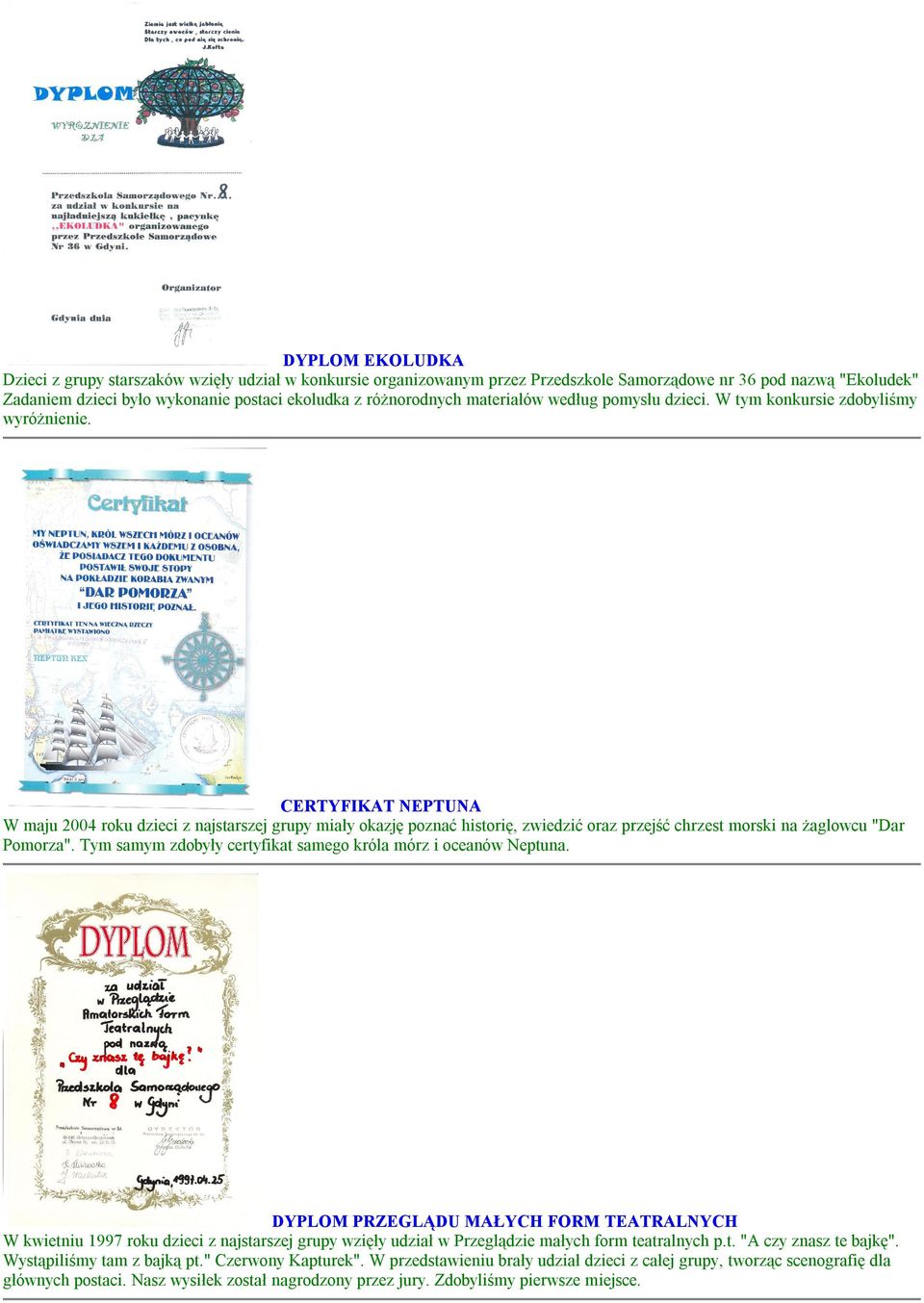 CERTYFIKAT NEPTUNA W maju 2004 roku dzieci z najstarszej grupy miały okazję poznać historię, zwiedzić oraz przejść chrzest morski na żaglowcu "Dar Pomorza".