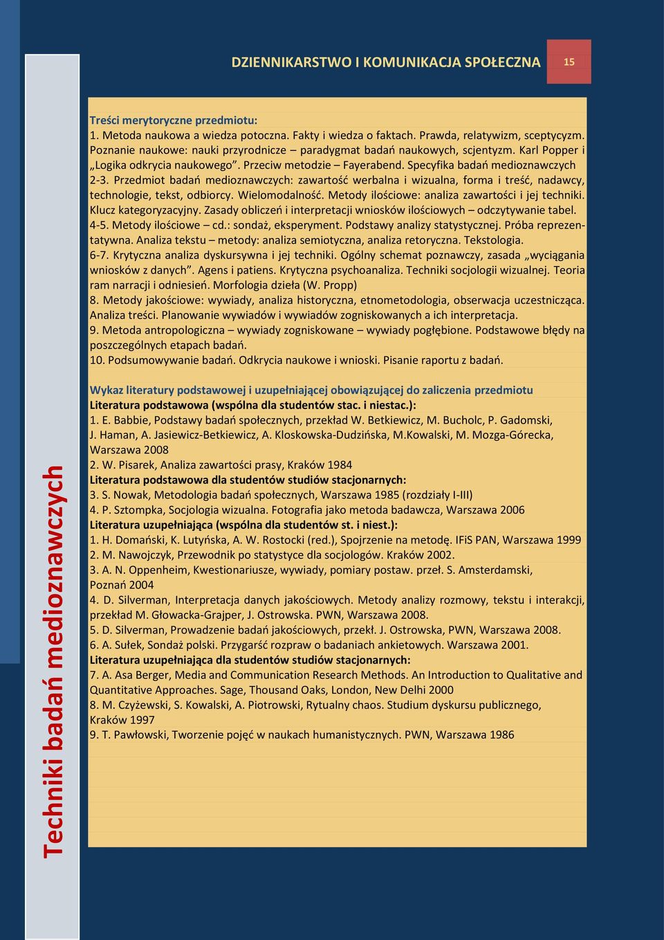 Przedmiot badao medioznawczych: zawartośd werbalna i wizualna, forma i treśd, nadawcy, technologie, tekst, odbiorcy. Wielomodalnośd. Metody ilościowe: analiza zawartości i jej techniki.