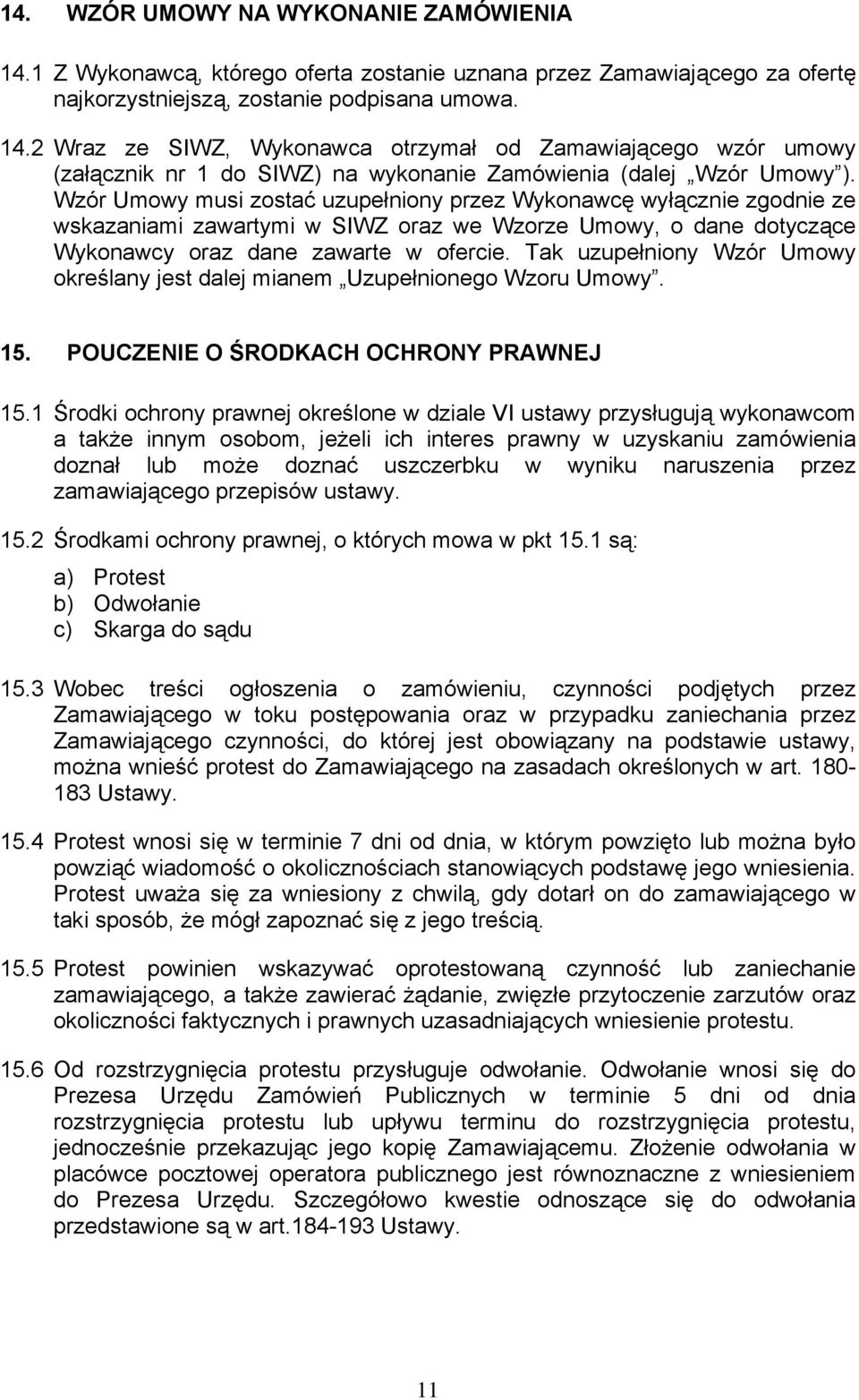 Tak uzupełniony Wzór Umowy określany jest dalej mianem Uzupełnionego Wzoru Umowy. 15. POUCZENIE O ŚRODKACH OCHRONY PRAWNEJ 15.