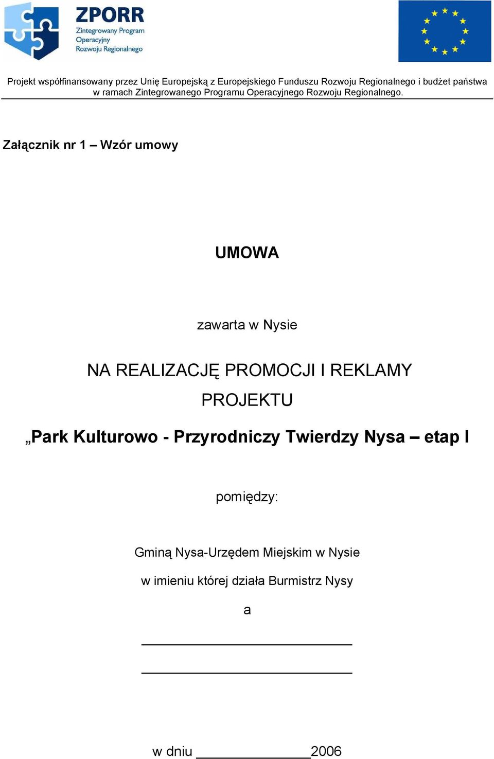 Załącznik nr 1 Wzór umowy UMOWA zawarta w Nysie NA REALIZACJĘ PROMOCJI I REKLAMY PROJEKTU Park Kulturowo