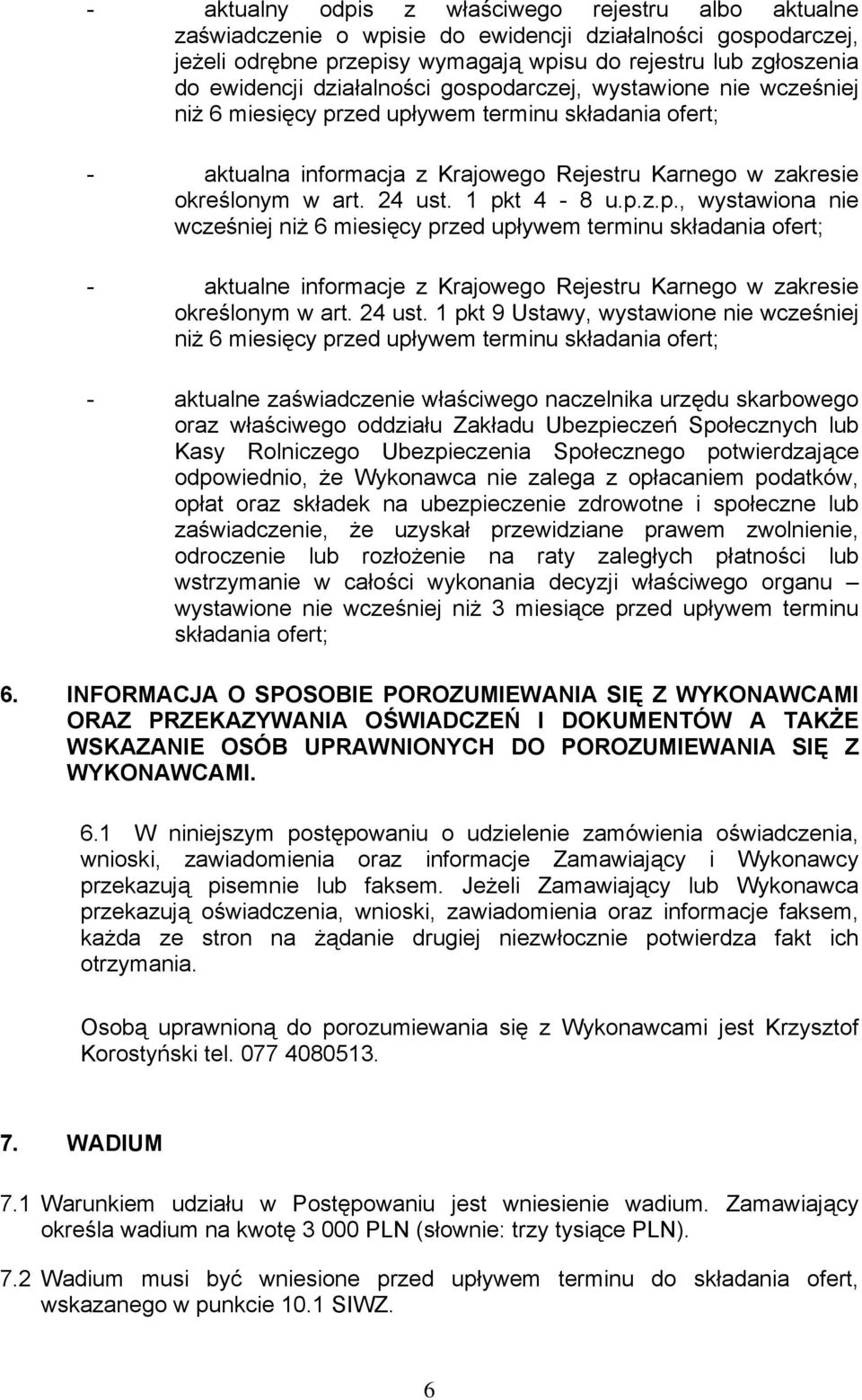 1 pkt 4-8 u.p.z.p., wystawiona nie wcześniej niż 6 miesięcy przed upływem terminu składania ofert; - aktualne informacje z Krajowego Rejestru Karnego w zakresie określonym w art. 24 ust.