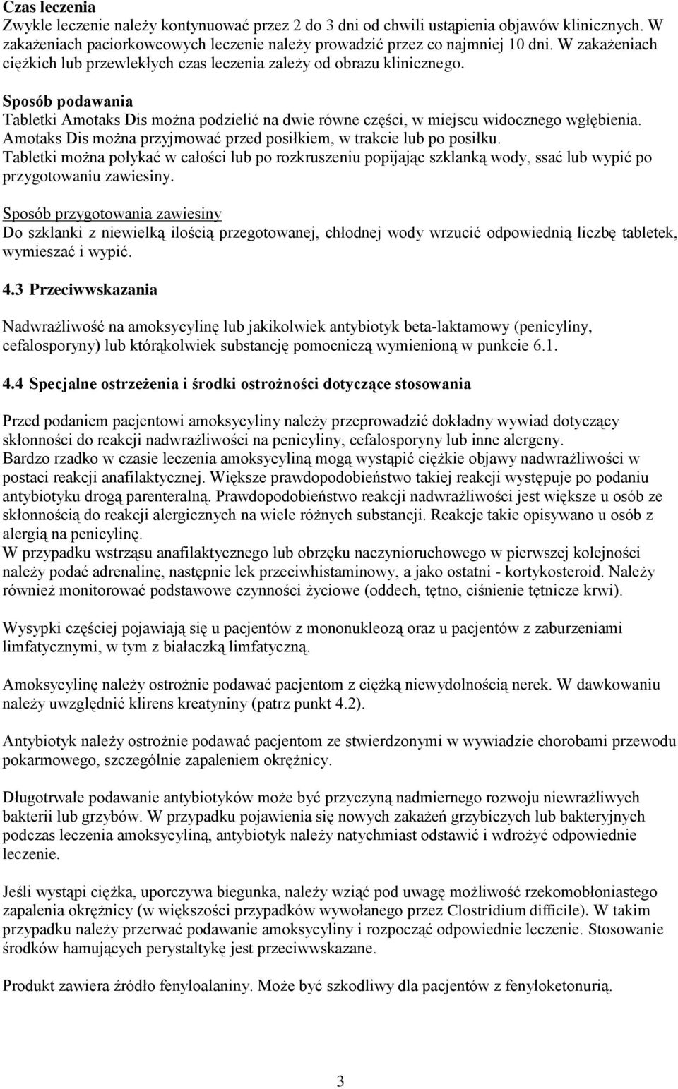 Amotaks Dis można przyjmować przed posiłkiem, w trakcie lub po posiłku. Tabletki można połykać w całości lub po rozkruszeniu popijając szklanką wody, ssać lub wypić po przygotowaniu zawiesiny.