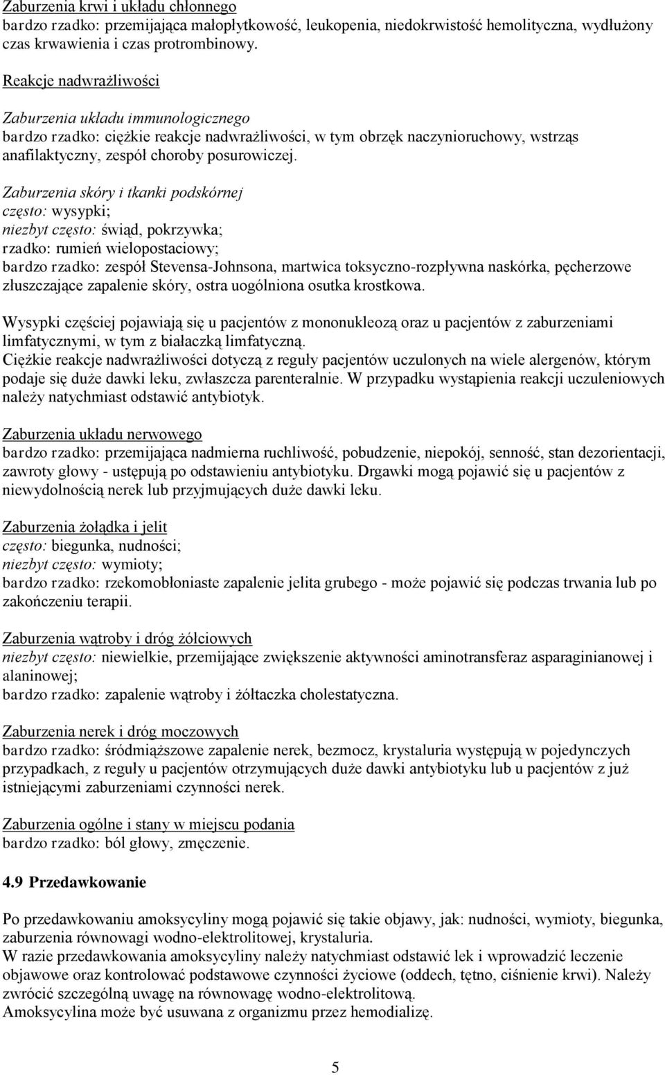 Zaburzenia skóry i tkanki podskórnej często: wysypki; niezbyt często: świąd, pokrzywka; rzadko: rumień wielopostaciowy; bardzo rzadko: zespół Stevensa-Johnsona, martwica toksyczno-rozpływna naskórka,