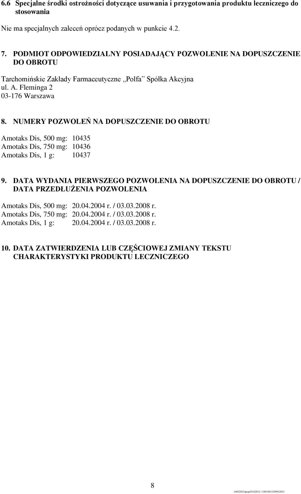 NUMERY POZWOLEŃ NA DOPUSZCZENIE DO OBROTU Amotaks Dis, 500 mg: 10435 Amotaks Dis, 750 mg: 10436 Amotaks Dis, 1 g: 10437 9.