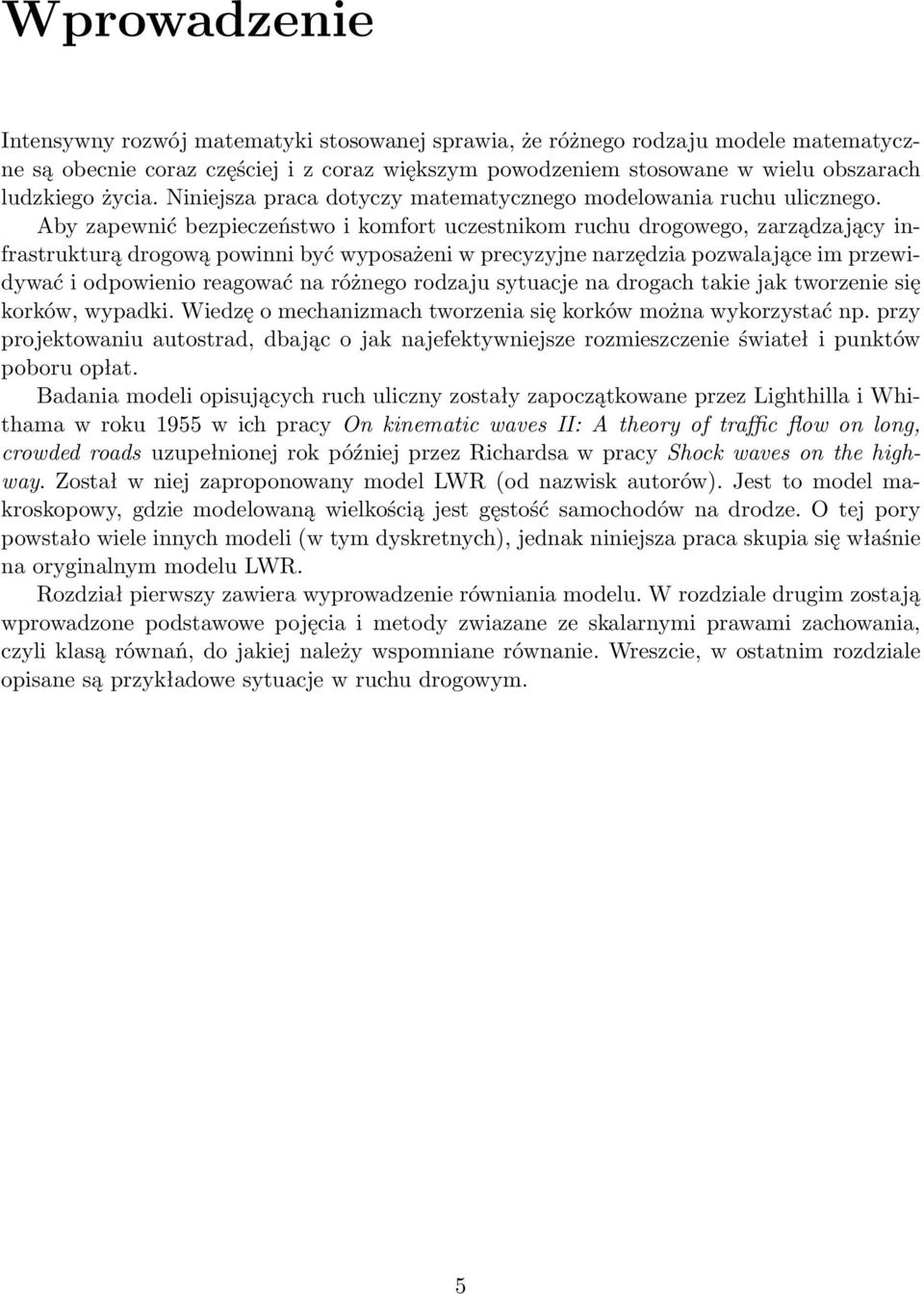 Aby zapewnić bezpieczeństwo i komfort uczestnikom ruchu drogowego, zarządzający infrastrukturą drogową powinni być wyposażeni w precyzyjne narzędzia pozwalające im przewidywać i odpowienio reagować