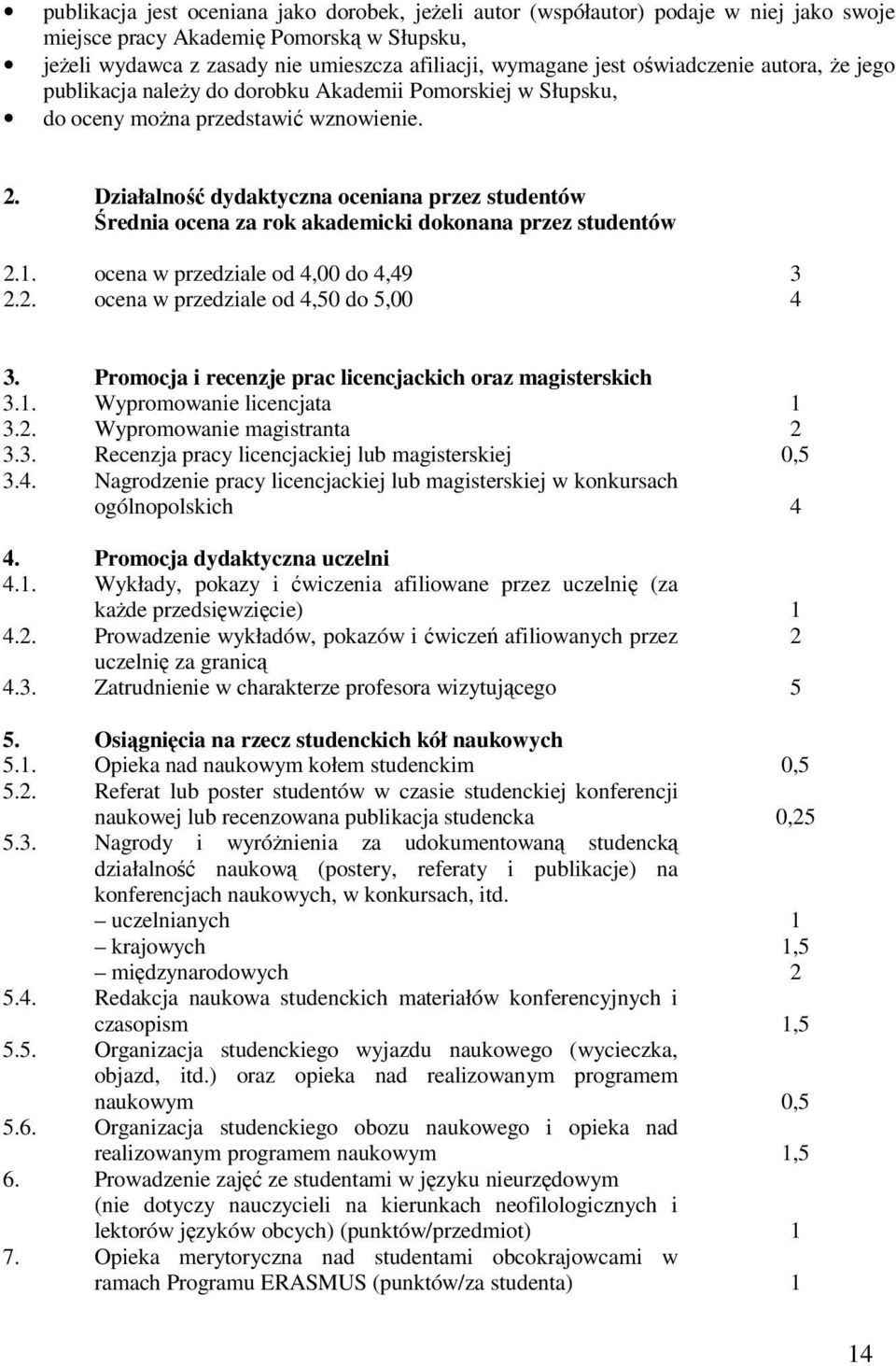 dydaktyczna oceniana przez studentów Średnia ocena za rok akademicki dokonana przez studentów 2.. 2.2. ocena w przedziale od 4,00 do 4,49 ocena w przedziale od 4,50 do 5,00 3 4 3.