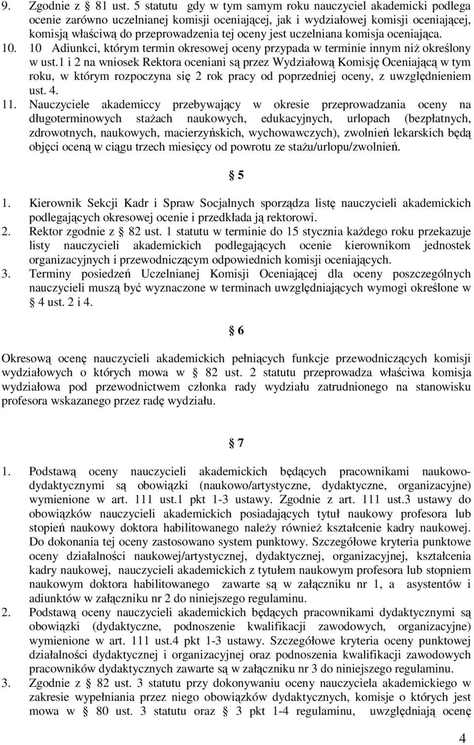 uczelniana komisja oceniająca. 0. 0 Adiunkci, którym termin okresowej oceny przypada w terminie innym niż określony w ust.