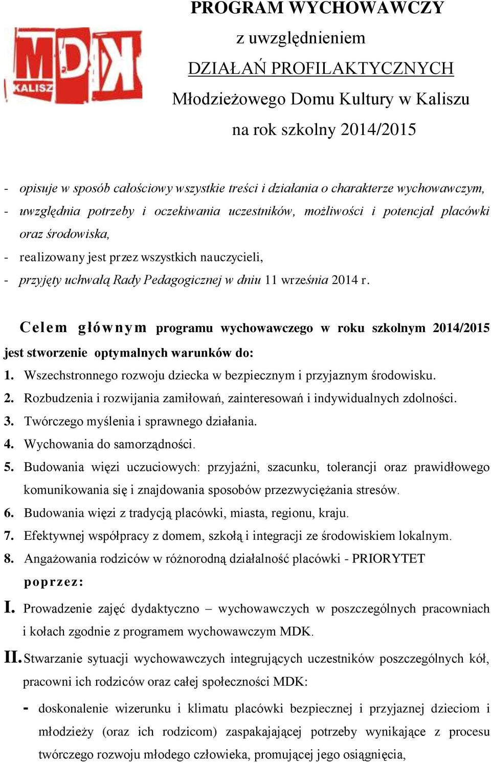 w dniu 11 września 2014 r. Celem głównym programu wychowawczego w roku szkolnym 2014/2015 jest stworzenie optymalnych warunków do: 1.