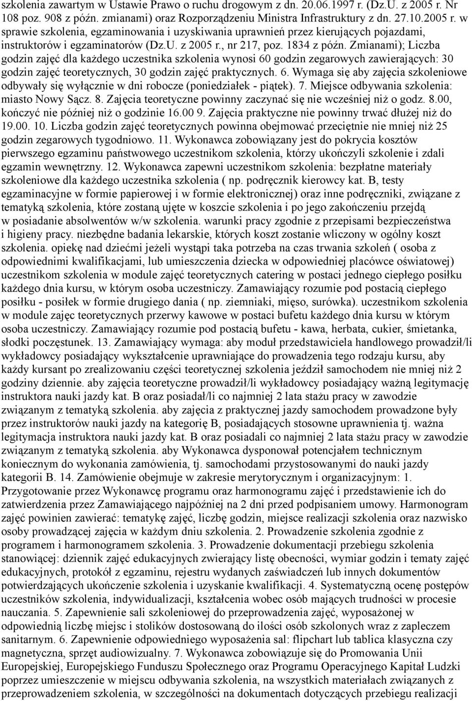 w sprawie szkolenia, egzaminowania i uzyskiwania uprawnień przez kierujących pojazdami, instruktorów i egzaminatorów (Dz.U. z 2005 r., nr 217, poz. 1834 z późn.