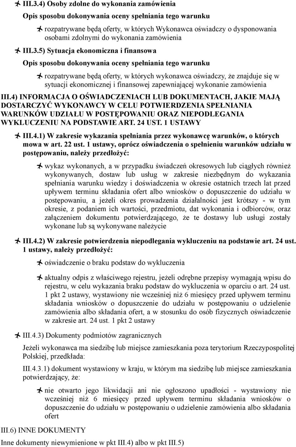 zamówienia 5) Sytuacja ekonomiczna i finansowa Opis sposobu dokonywania oceny spełniania tego warunku rozpatrywane będą oferty, w których wykonawca oświadczy, że znajduje się w sytuacji ekonomicznej