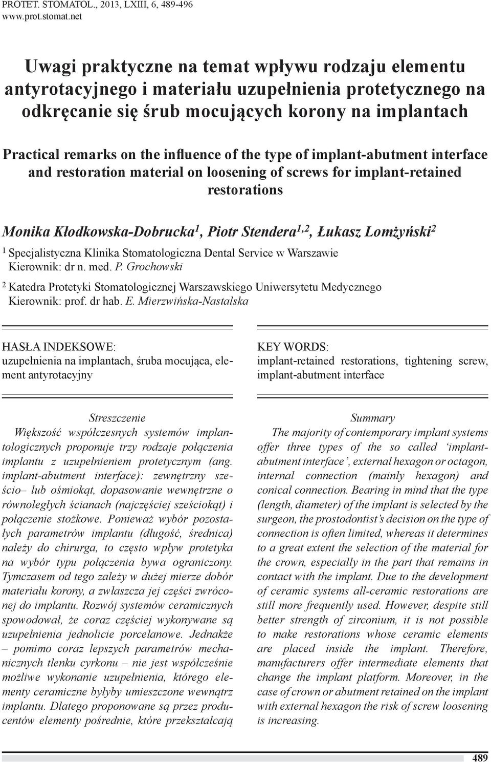 of the type of implant-abutment interface and restoration material on loosening of screws for implant-retained restorations Monika Kłodkowska-Dobrucka 1, Piotr Stendera 1,2, Łukasz Lomżyński 2 1