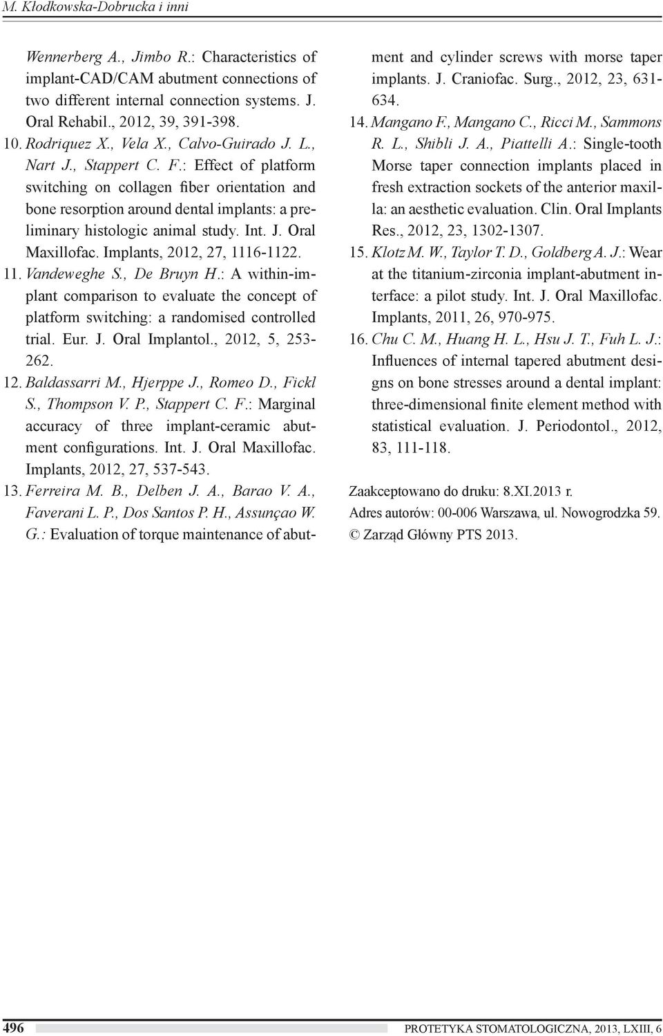 : Effect of platform switching on collagen fiber orientation and bone resorption around dental implants: a preliminary histologic animal study. Int. J. Oral Maxillofac. Implants, 2012, 27, 1116-1122.