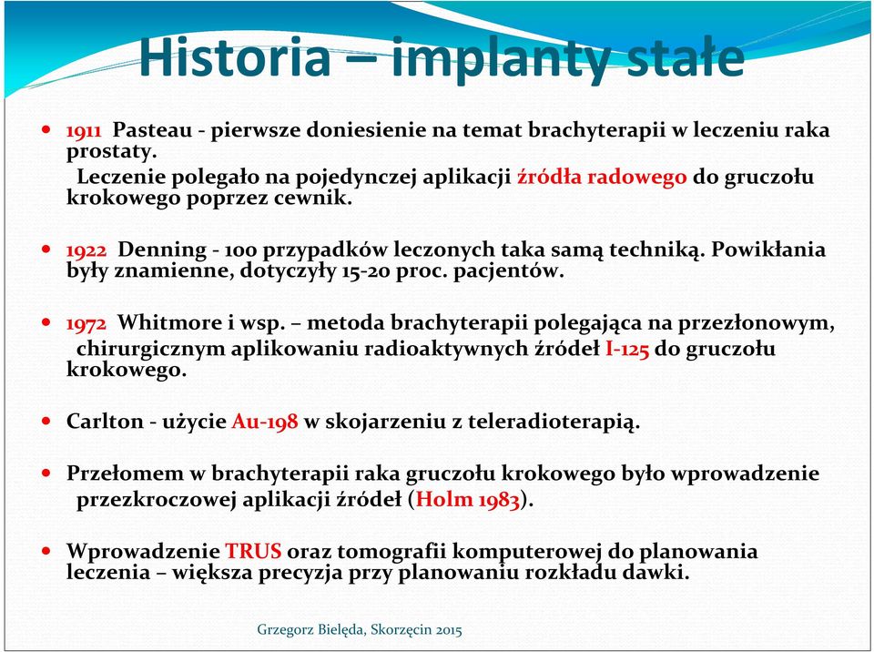 Powikłania były znamienne, dotyczyły 15-20 proc. pacjentów. 1972 Whitmore i wsp.