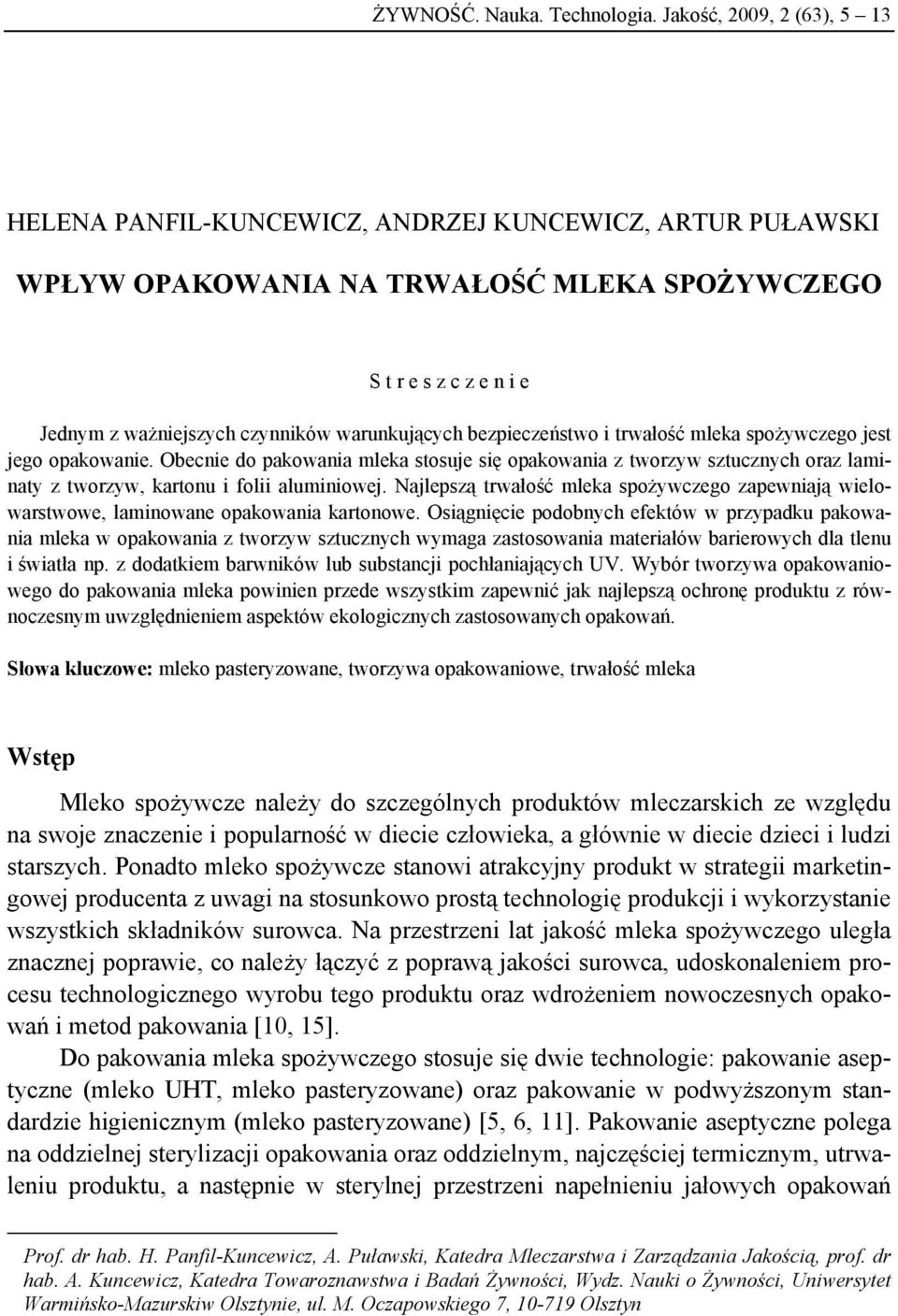 warunkujących bezpieczeństwo i trwałość mleka spożywczego jest jego opakowanie.