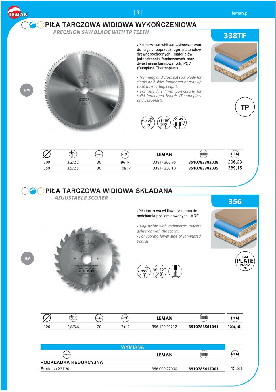 For very fine finish particurarly for solid laminated boards (Thermoplast and Duroplast). 300 3,2/2,2 30 96TP 338TF.300.96 3510783382028 350 