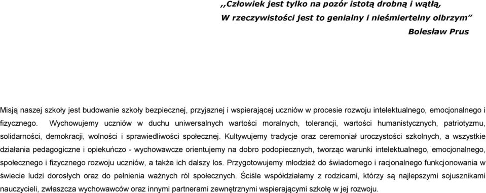 Wychowujemy uczniów w duchu uniwersalnych wartości moralnych, tolerancji, wartości humanistycznych, patriotyzmu, solidarności, demokracji, wolności i sprawiedliwości społecznej.