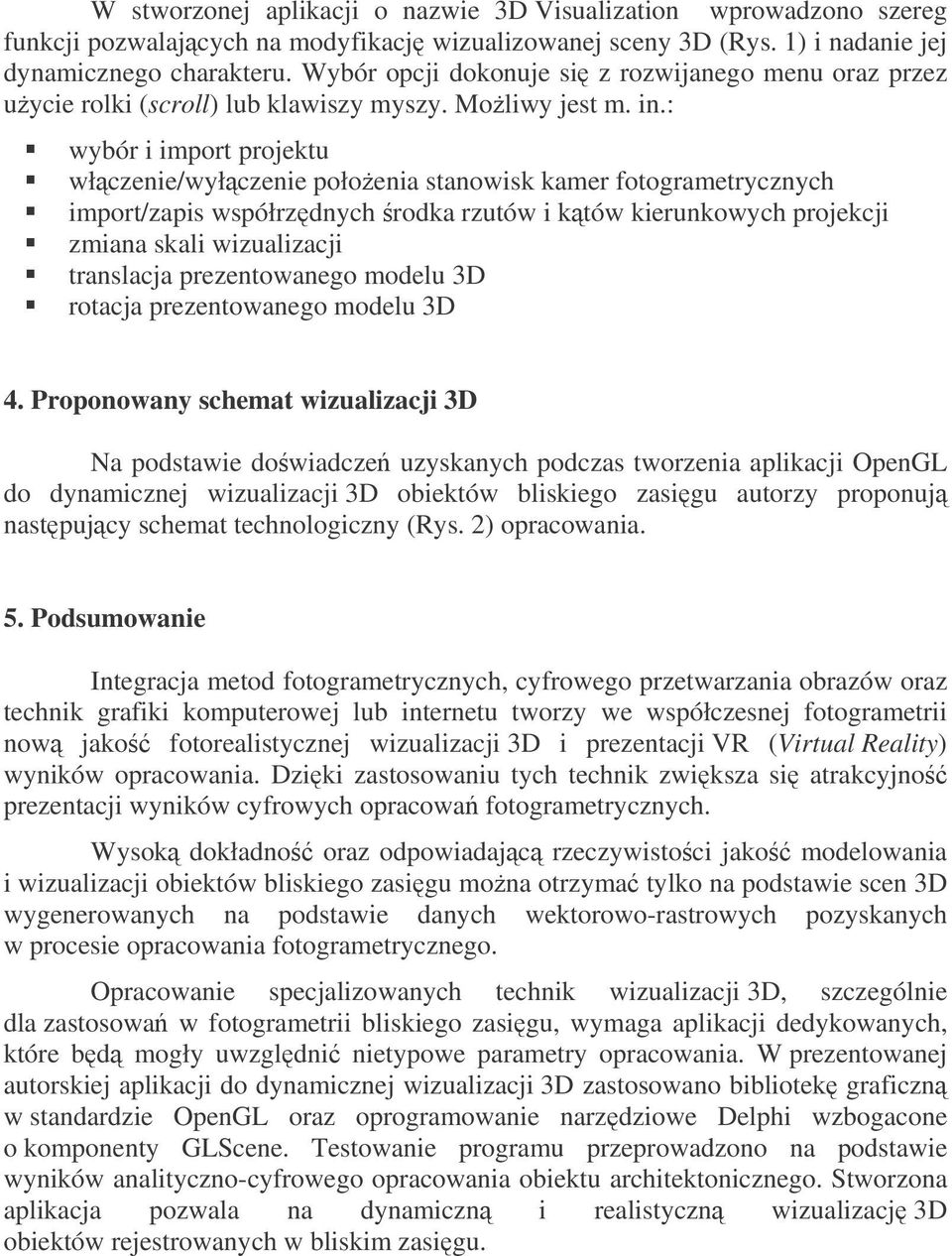 : wybór i import projektu włczenie/wyłczenie połoenia stanowisk kamer fotogrametrycznych import/zapis współrzdnych rodka rzutów i któw kierunkowych projekcji zmiana skali wizualizacji translacja