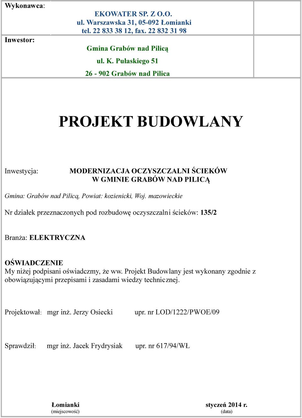 mazowieckie Nr działek przeznaczonych pod rozbudowę oczyszczalni ścieków: 135/2 Branża: ELEKTRYCZNA OŚWIADCZENIE My niżej podpisani oświadczmy, że ww.