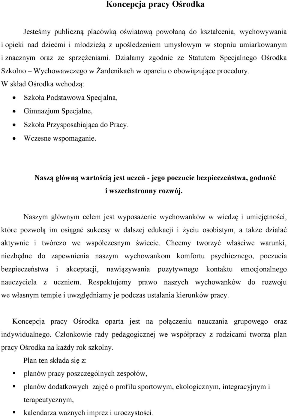 W skład Ośrodka wchodzą: Szkoła Podstawowa Specjalna, Gimnazjum Specjalne, Szkoła Przysposabiająca do Pracy. Wczesne wspomaganie.