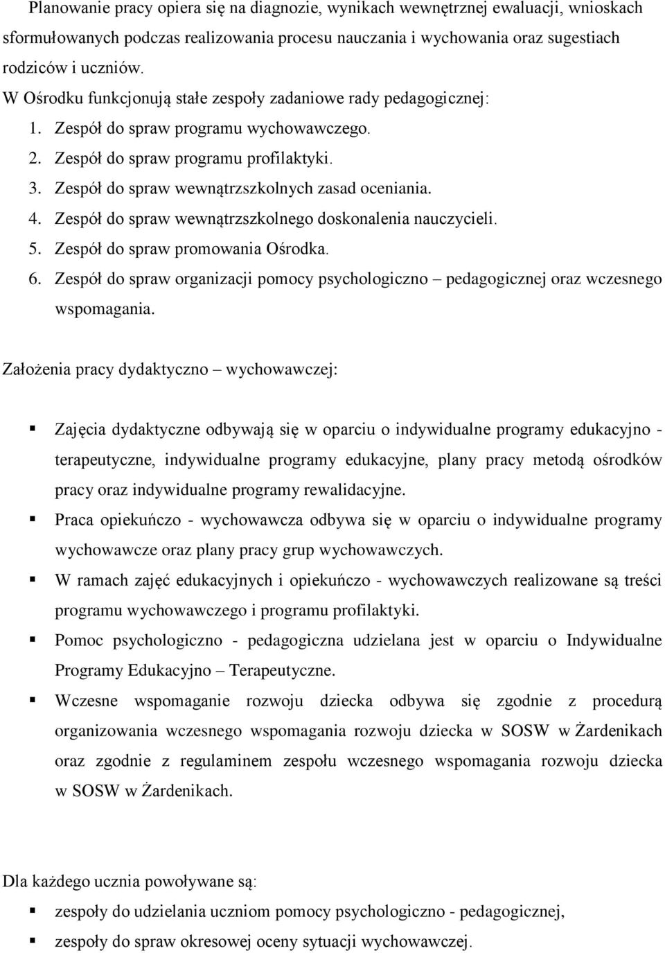 Zespół do spraw wewnątrzszkolnych zasad oceniania. 4. Zespół do spraw wewnątrzszkolnego doskonalenia nauczycieli. 5. Zespół do spraw promowania Ośrodka. 6.